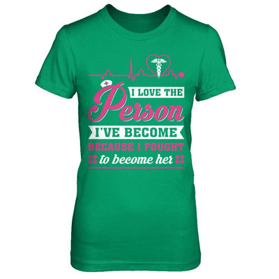 Nurse I've Become Because I Fought To Become Her T-Shirt & Hoodie | Teecentury.com
