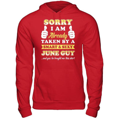 Sorry I Am Already Taken By Smart Sexy June Guy T-Shirt & Hoodie | Teecentury.com