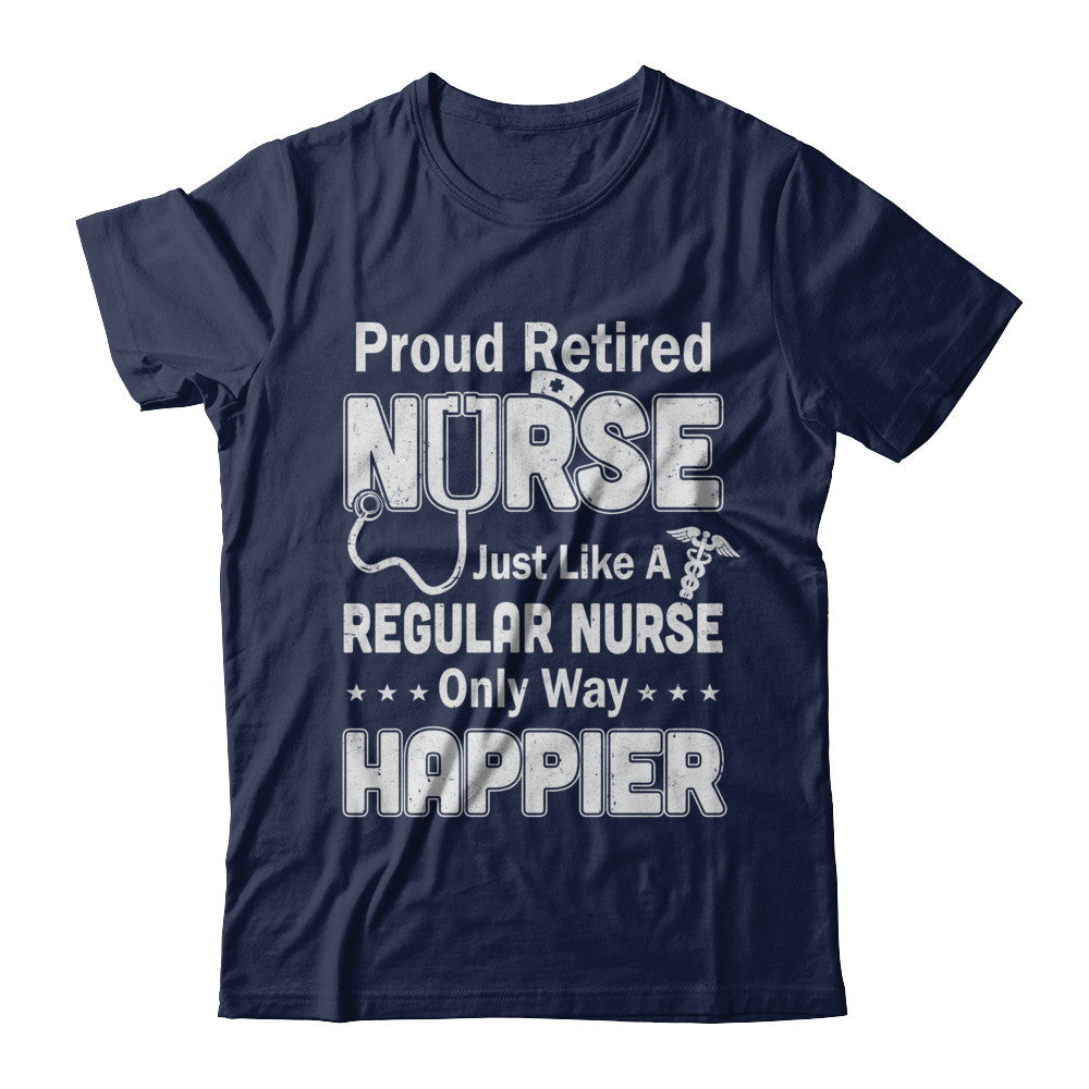 Proud Retired Nurse Just Like A Regular Nurse T-Shirt Proud Retired Nurse Just Like A Regular Nurse T-Shirt