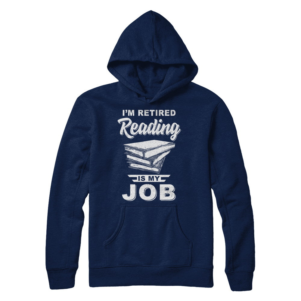 I'm Retired Reading Is My Job Read Books T-Shirt & Hoodie | Teecentury.com