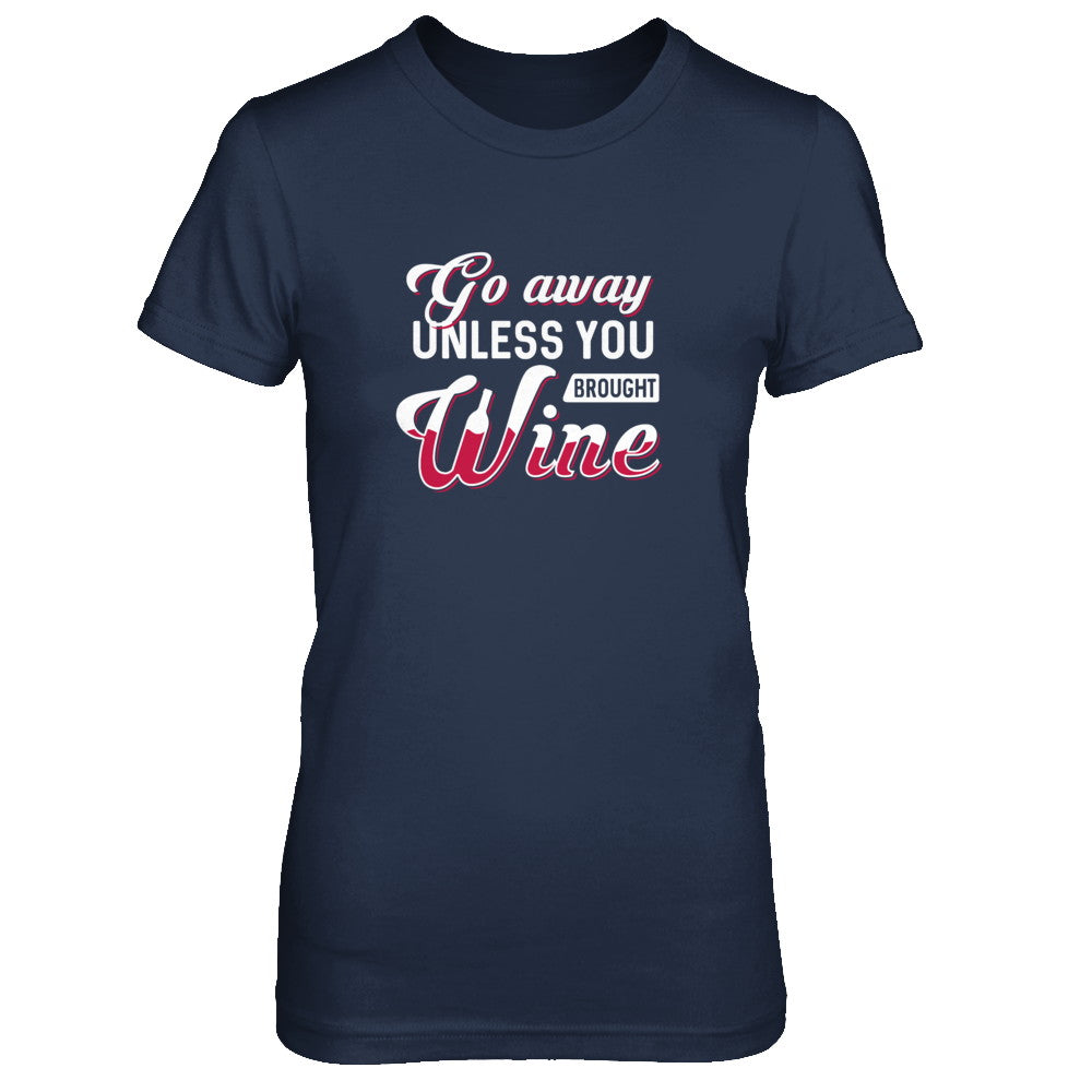 Go Away Unless You Brought Wine Lover T-Shirt & Tank Top | Teecentury.com