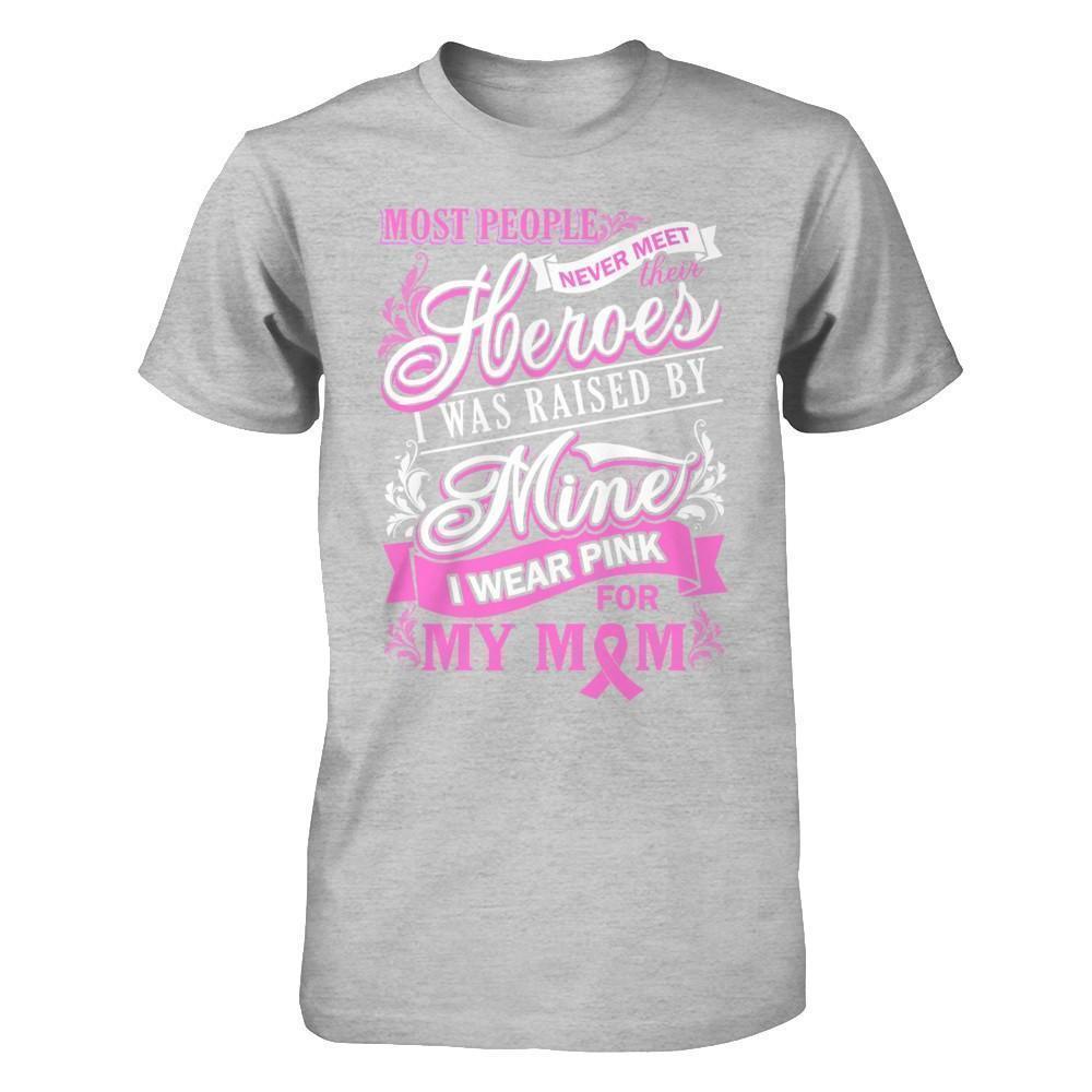 I Was Raised By Mine I Wear Pink For My Mom T-Shirt & Hoodie | Teecentury.com