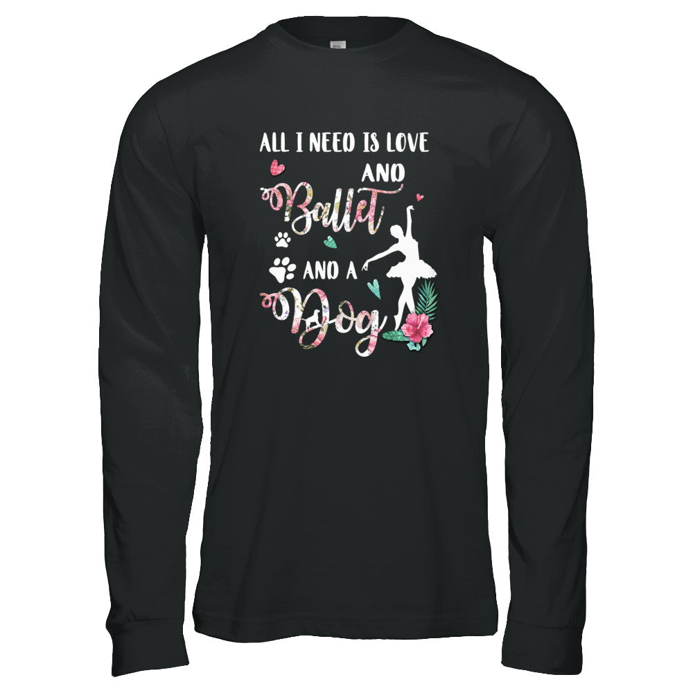 All I Need Is Love And Ballet And A Dog T-Shirt & Tank Top | Teecentury.com