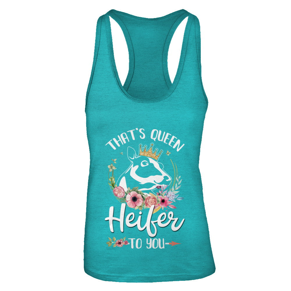 Heifer Queen Shirt That's Queen Heifer To You T-Shirt