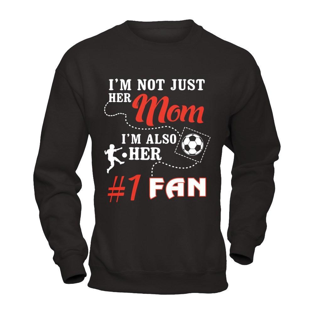 I'm Not Just Her Mom I'm Also Her Fan Soccer Mom T-Shirt & Hoodie | Teecentury.com