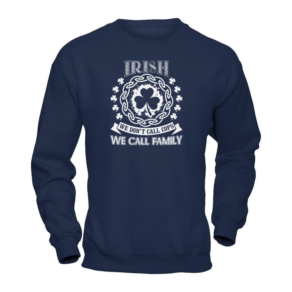 Irish We Don't Call Cops We Call Family T-Shirt & Hoodie | Teecentury.com