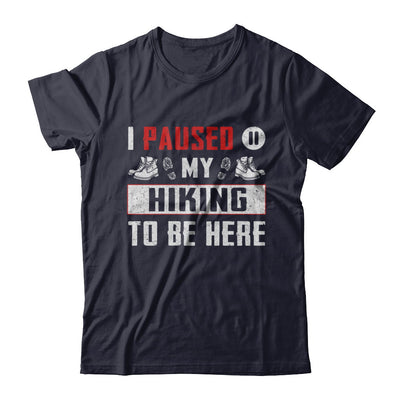 I Paused My Hiking To Be Here T-Shirt & Hoodie | Teecentury.com