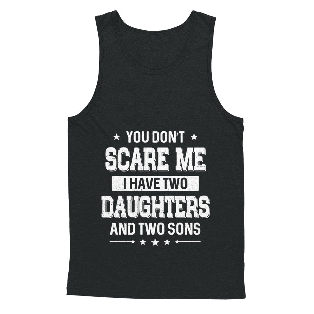 You Don't Scare Me I Have Two Daughter & Two Son Fathers Day T-Shirt & Hoodie | Teecentury.com
