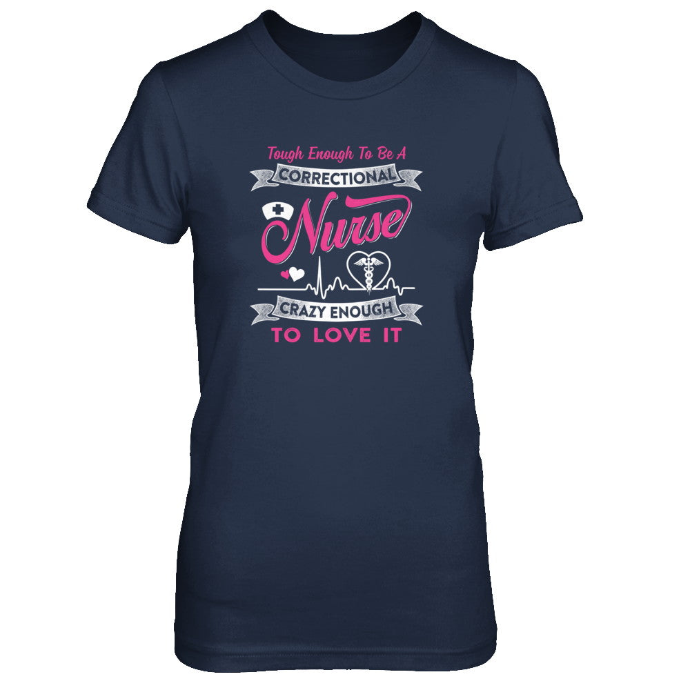 Correctional Nurse Crazy Enough To Love It T-Shirt & Tank Top | Teecentury.com