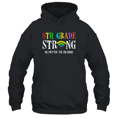 8th Grade Strong No Matter Distance Virtual Learning T-Shirt & Hoodie | Teecentury.com