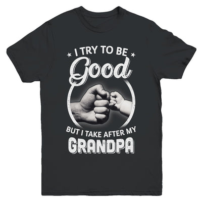 I Try To Be Good But I Take After My Grandpa Toddler Kids Youth Youth Shirt | Teecentury.com