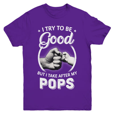 I Try To Be Good But I Take After My Pops Toddler Kids Youth Youth Shirt | Teecentury.com