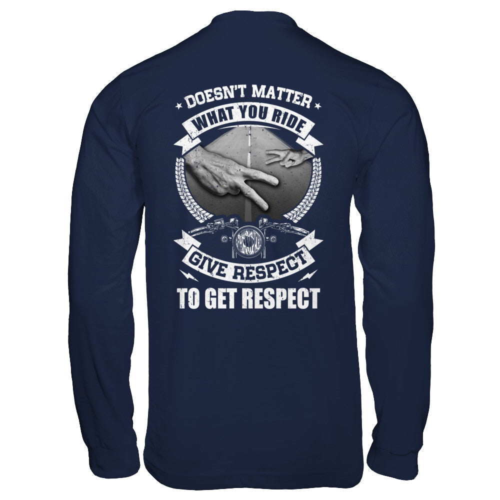 Doesn't Matter What You Ride Give Respect To Get Respect T-Shirt & Hoodie | Teecentury.com