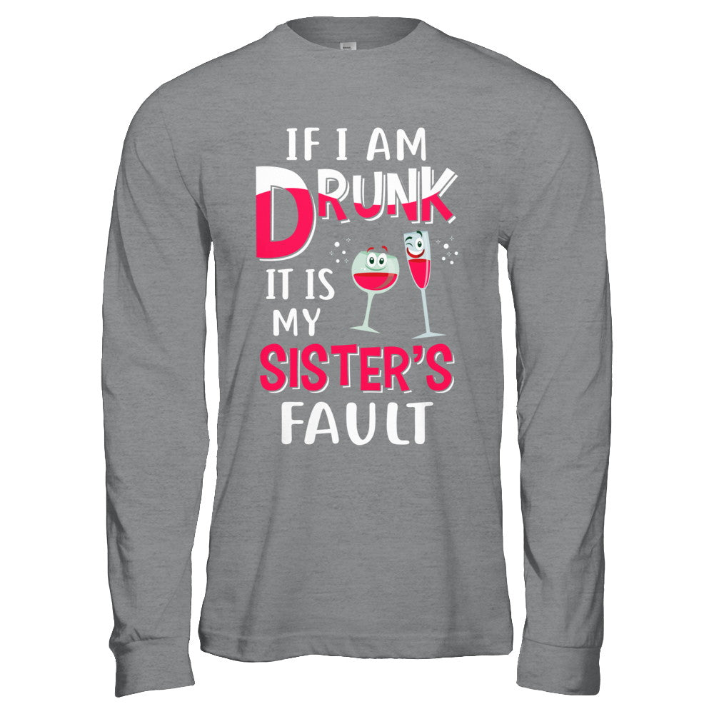 If I'm Drunk It's My Sister's Fault Drinking Wine T-Shirt & Hoodie | Teecentury.com