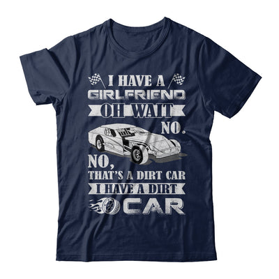 I Have A Girlfriend Oh Wait No No That's A Dirt Car T-Shirt & Hoodie | Teecentury.com