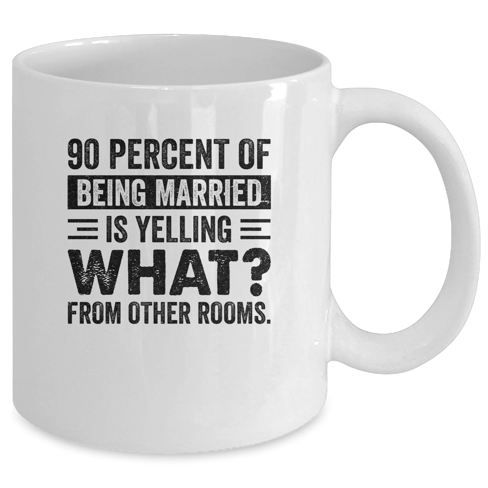 90 percent of being married is yelling what from other rooms Mug Coffee Mug | Teecentury.com