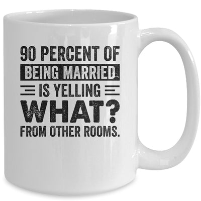 90 percent of being married is yelling what from other rooms Mug Coffee Mug | Teecentury.com