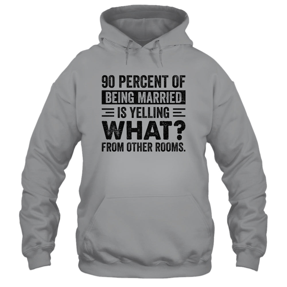 90 percent of being married is yelling what from other rooms T-Shirt & Tank Top | Teecentury.com