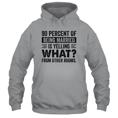 90 percent of being married is yelling what from other rooms T-Shirt & Tank Top | Teecentury.com