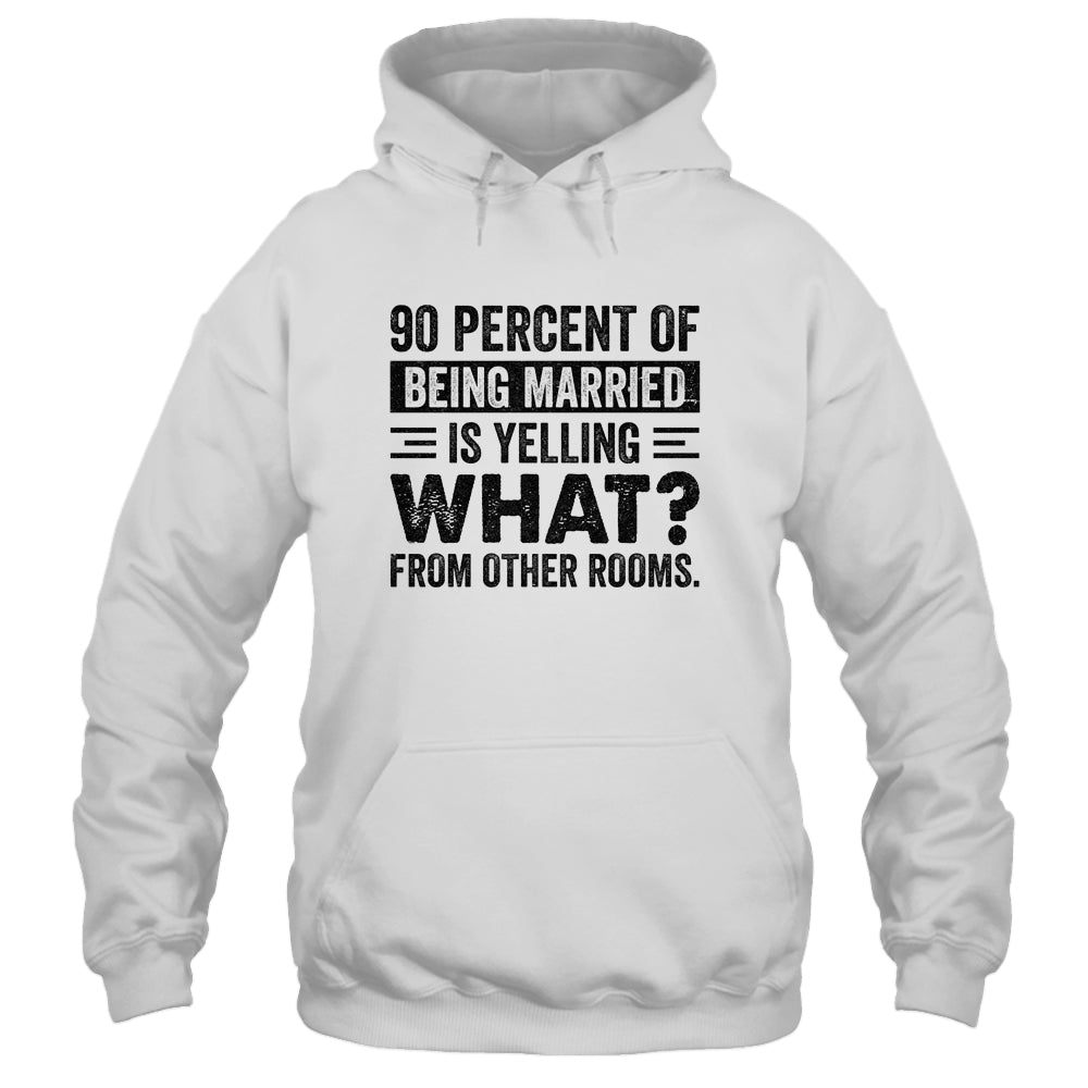 90 percent of being married is yelling what from other rooms T-Shirt & Tank Top | Teecentury.com
