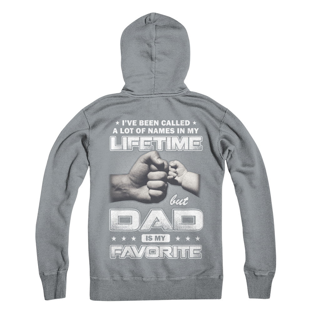 I've Been Called A Lot Of Names But Dad Is My Favorite T-Shirt & Hoodie | Teecentury.com