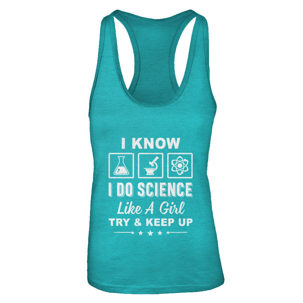 I Know I Do Science Like A Girl Try And Keep Up T-Shirt & Tank Top | Teecentury.com