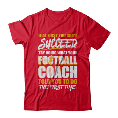 If At First You Don't Succeed Funny Football Coach T-Shirt & Hoodie | Teecentury.com