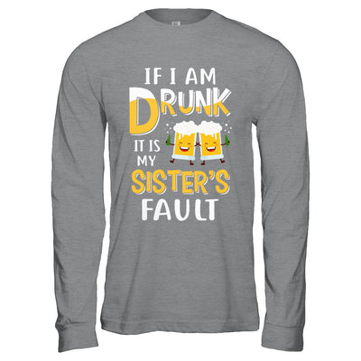 If I'm Drunk It's My Sister's Fault Drinking Beer T-Shirt & Hoodie | Teecentury.com