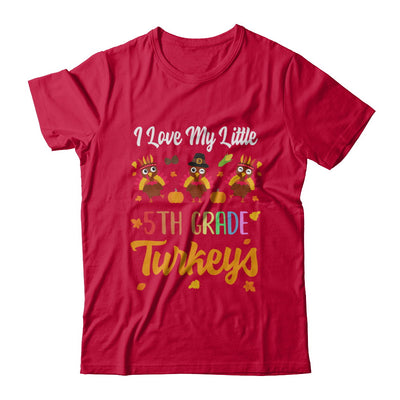Thankful I Love My Little Fifth Grade Turkeys T-Shirt & Sweatshirt | Teecentury.com
