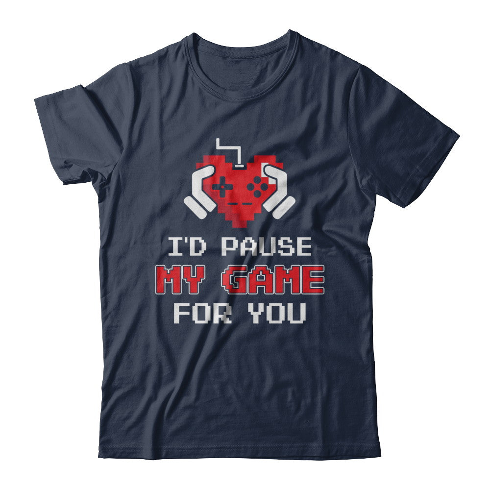 I'd Pause My Game For You Valentines Day Gift T-Shirt & Hoodie | Teecentury.com