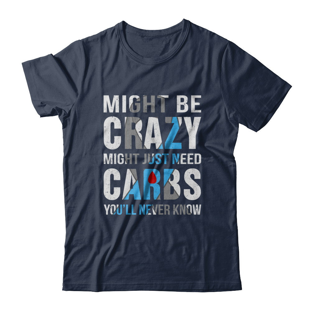 Might Just Need Carbs You'll Never Know Diabetes T-Shirt & Hoodie | Teecentury.com