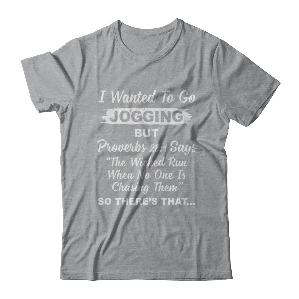 I Wanted To Go Jogging But Proverbs 28:1 T-Shirt & Hoodie | Teecentury.com