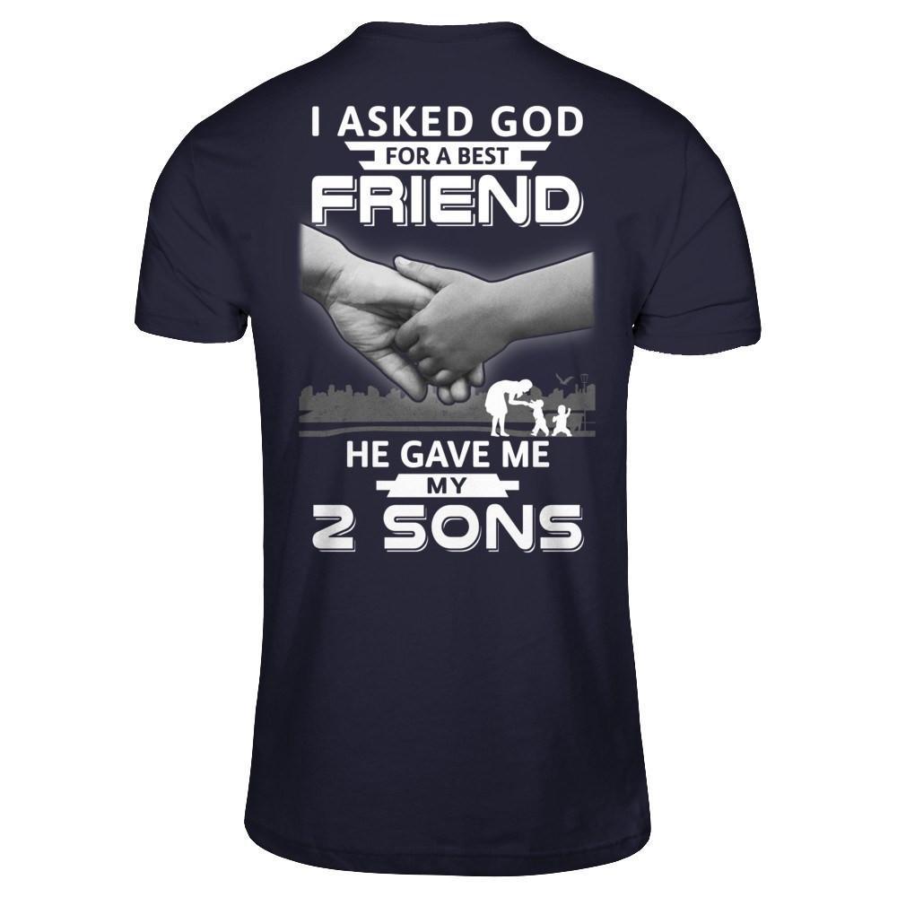 I Asked God For A Best Friend He Gave Me My Two Sons T-Shirt & Hoodie | Teecentury.com