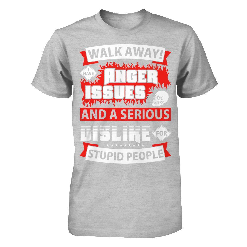 I Have Anger Issues And A Serious Dislike For Stupid People T-Shirt & Hoodie | Teecentury.com