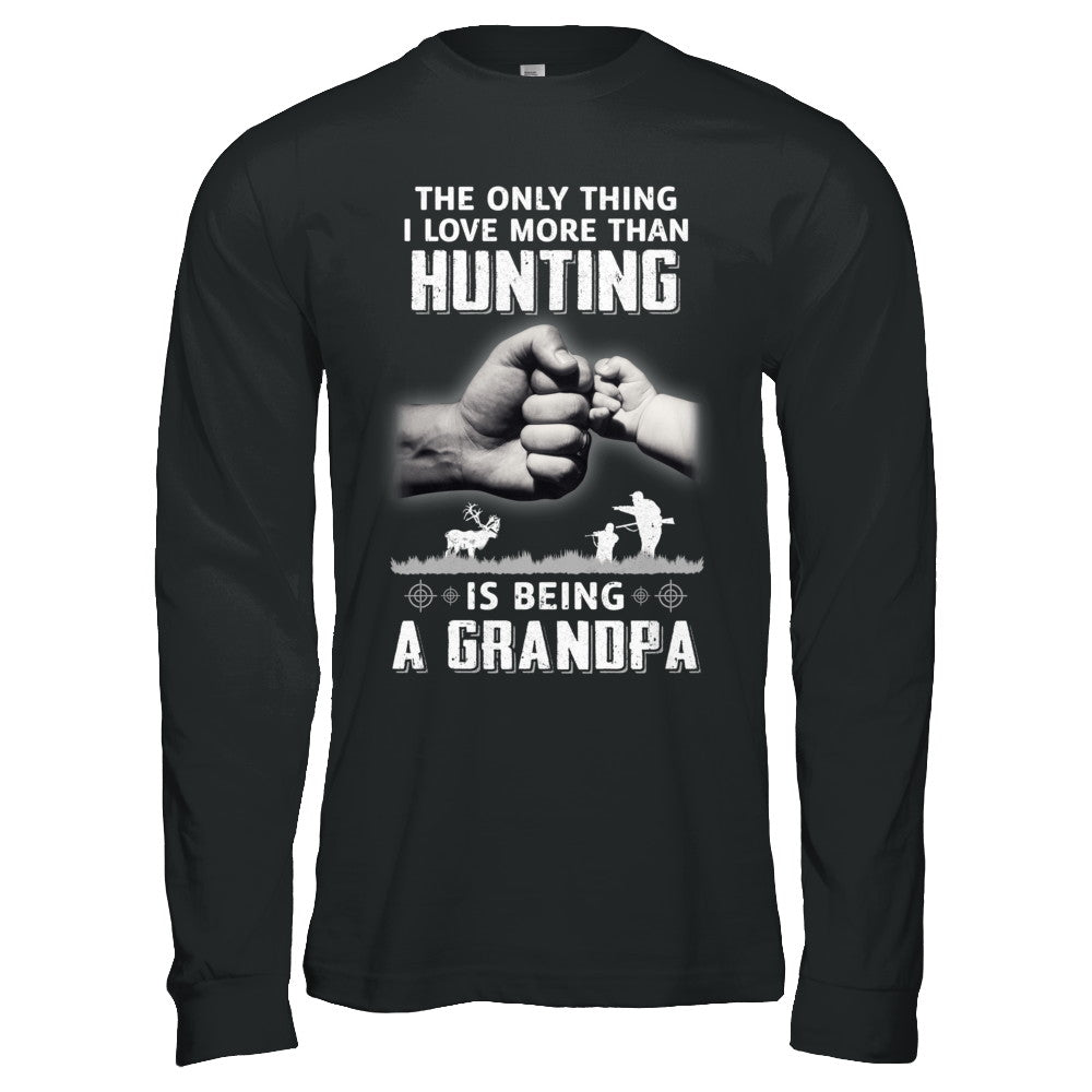 Only Thing I Love More Than Hunting Is Being A Grandpa Fathers Day T-Shirt & Hoodie | Teecentury.com