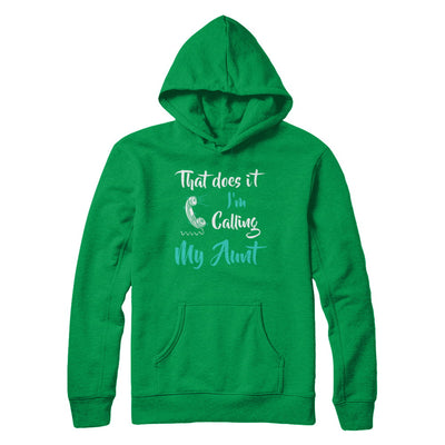 That Does It I'm Calling My Aunt T-Shirt & Hoodie | Teecentury.com