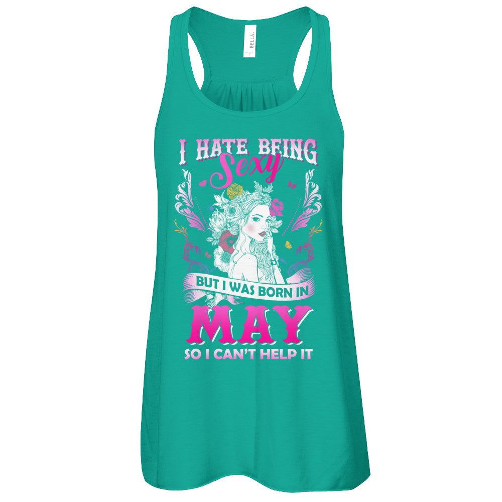 I Hate Being Sexy But I Was Born In May Birthday T-Shirt & Tank Top | Teecentury.com