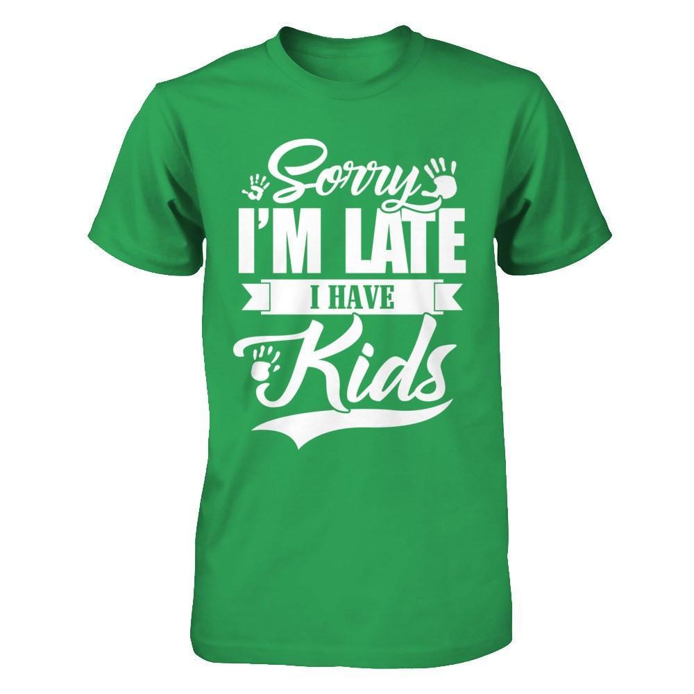 Sorry I'm Late I Have Kids T-Shirt & Hoodie | Teecentury.com