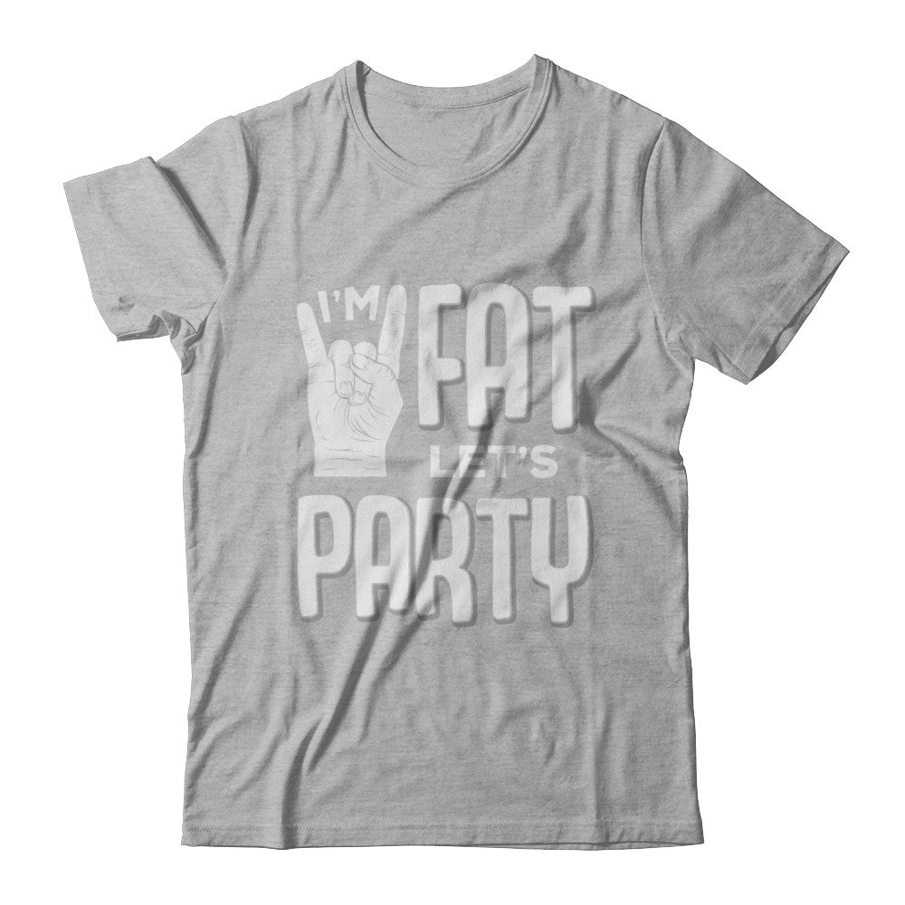 I'm Fat Let's Party Funny Drinking Beer Wine T-Shirt & Hoodie | Teecentury.com