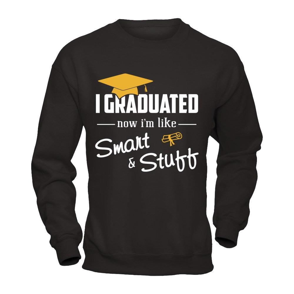 I Graduated Now I'm Like Smart And Stuff T-Shirt & Hoodie | Teecentury.com