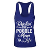 Rockin The Poodle Mom Life T-Shirt & Tank Top | Teecentury.com