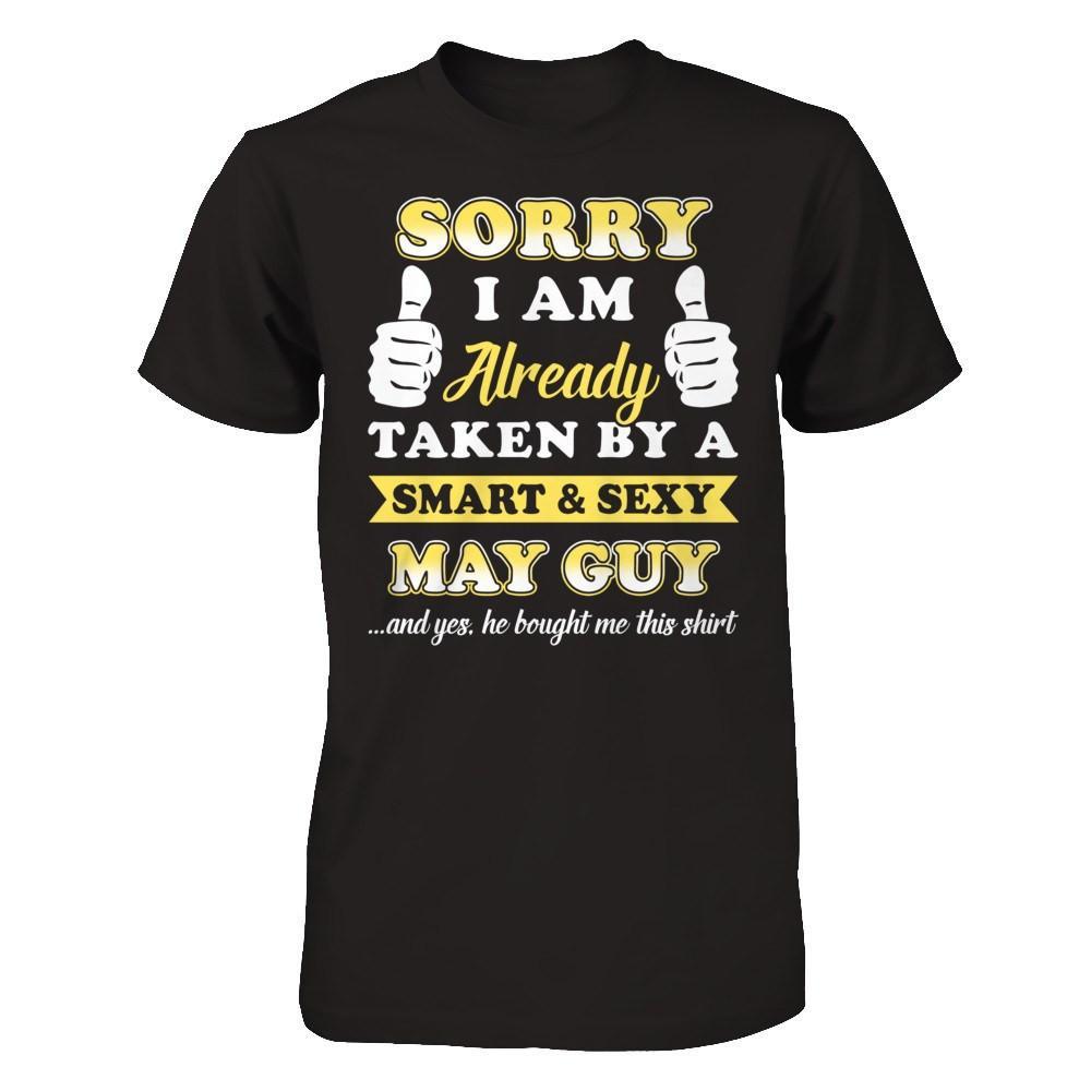 Sorry I Am Already Taken By Smart Sexy May Guy T-Shirt & Hoodie | Teecentury.com