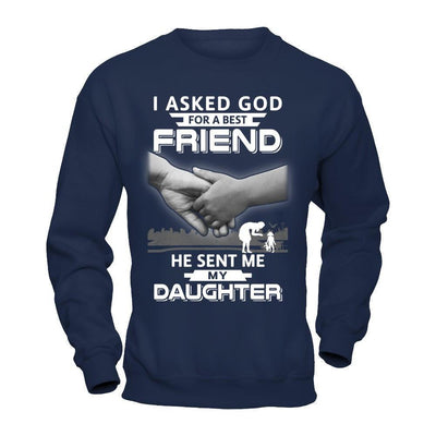 I Asked God For A Best Friend He Sent Me My Daughter T-Shirt & Hoodie | Teecentury.com