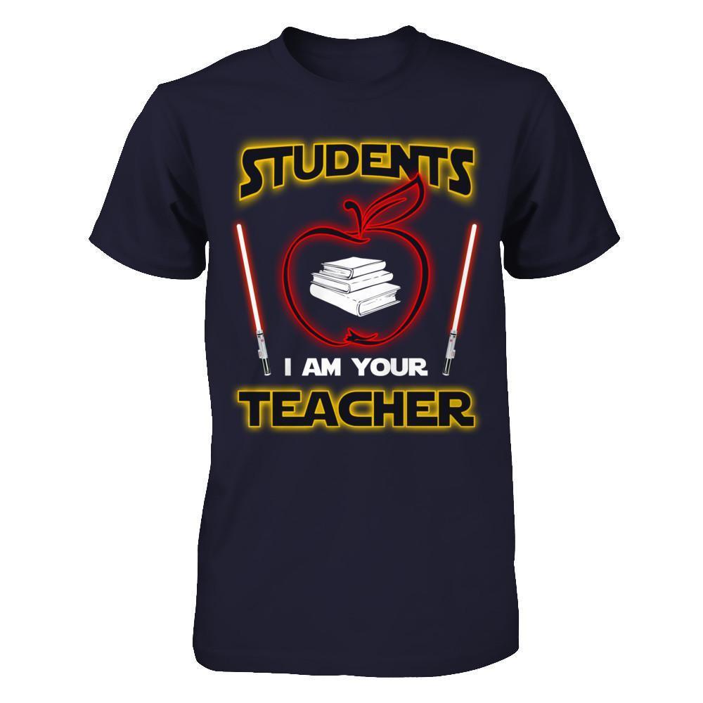 Students I Am Your Teacher T-Shirt & Hoodie | Teecentury.com