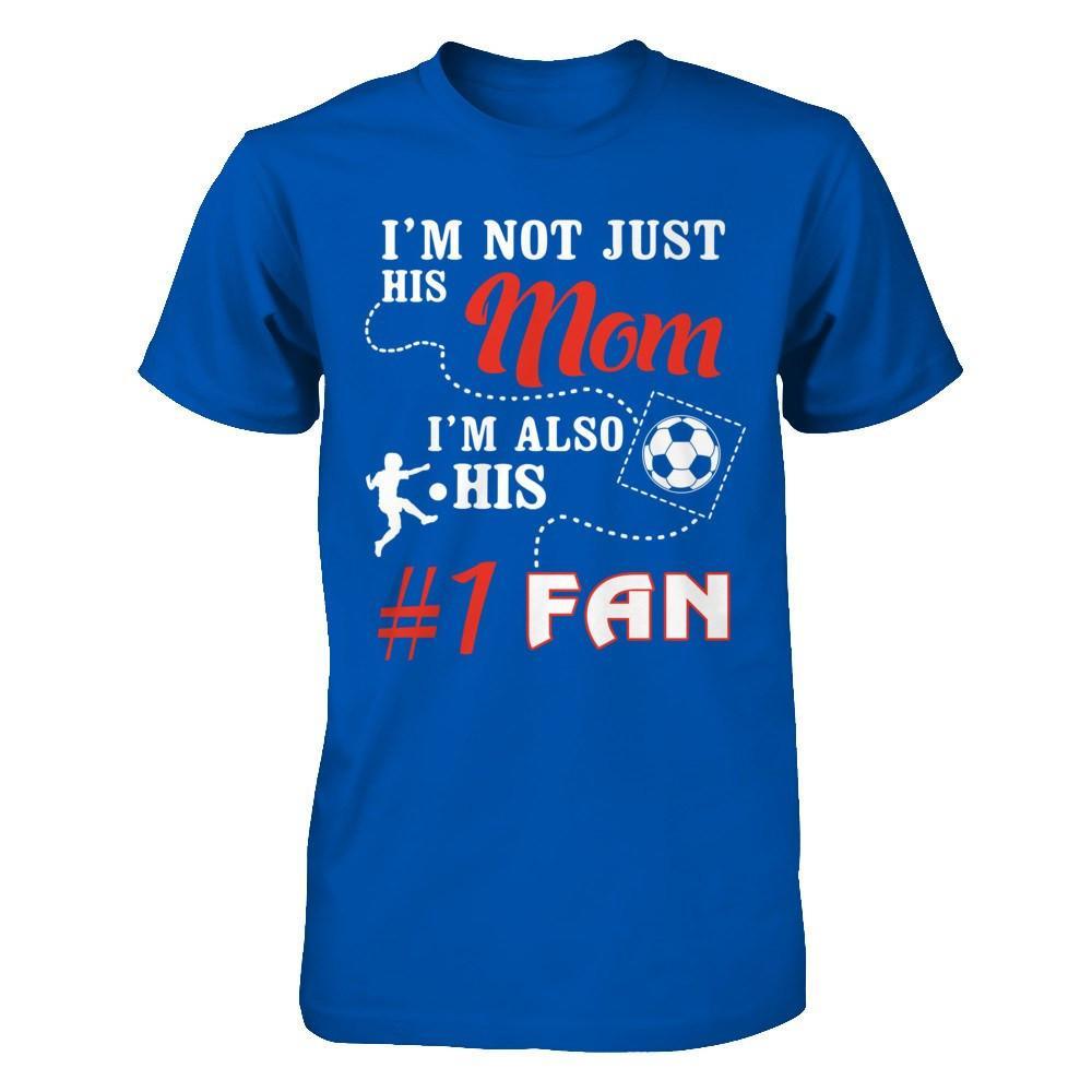 I'm Not Just His Mom I'm Also His Fan Soccer Mom T-Shirt & Hoodie | Teecentury.com
