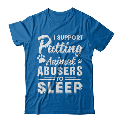 I Support Putting Animal Abusers To Sleep Dog Cat T-Shirt & Hoodie | Teecentury.com