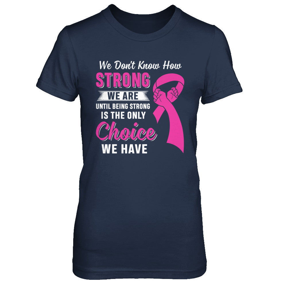 Being Strong Choice Pink Ribbon Breast Cancer T-Shirt & Hoodie | Teecentury.com