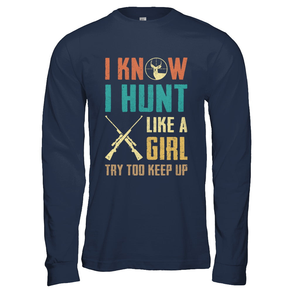 I Know I Hunt Like A Girl Try To Keep Up Funny Hunting T-Shirt & Hoodie | Teecentury.com