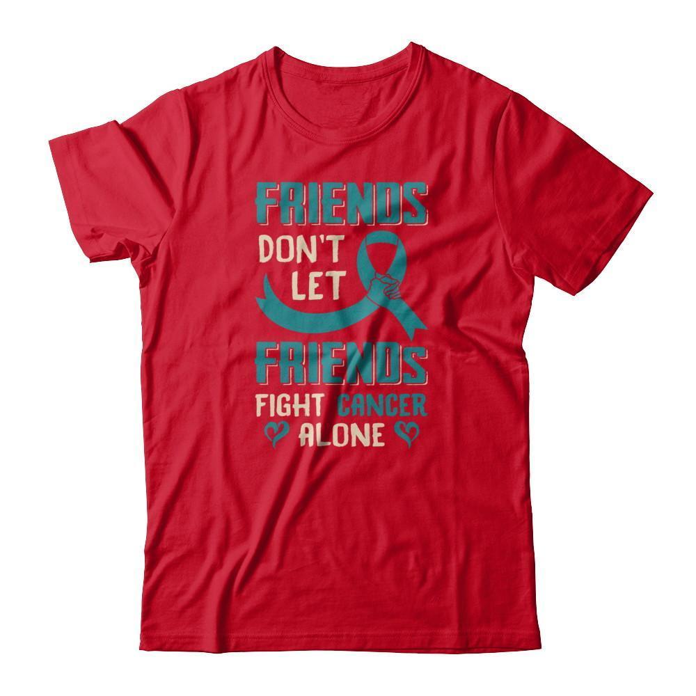 Friends Don't Let Friends Fight Cancer Alone Teal Awareness T-Shirt & Tank Top | Teecentury.com