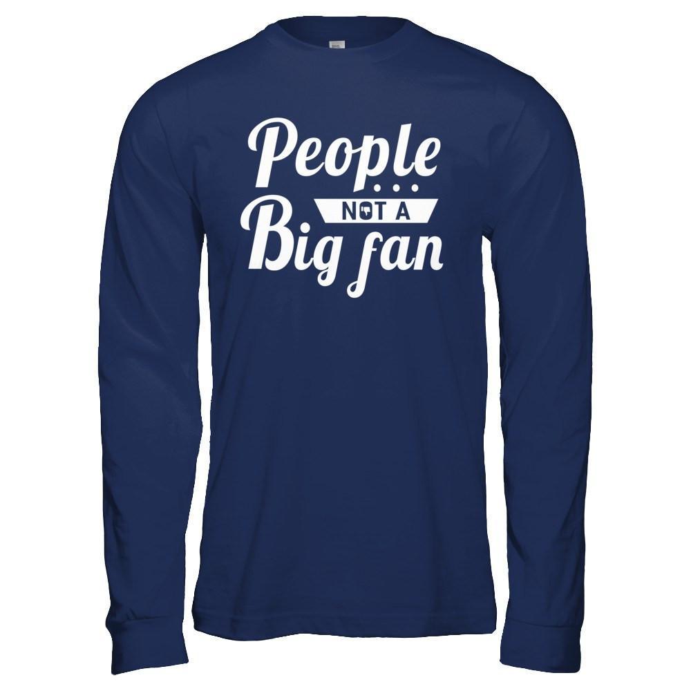 People Not A Big Fan T-Shirt & Hoodie | Teecentury.com